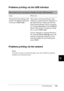 Page 294Troubleshooting281
9
9
9
9
9
9
9
9
9
9
9
9
Problems printing via the USB interface
Problems printing via the network
Note:
To connect using a network interface, you must install an optional 
interface card into the printer.
The printer does not print normally via the USB interface.
Cause What to do
T h e  D a t a  F o r m a t  s e t t i n g  i n  t h e  
printer’s Properties dialog box 
is not set to ASCII data.The printer cannot print binary data 
when it is connected to the computer via 
the USB...