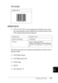 Page 410Working with Fonts397
C
C
C
C
C
C
C
C
C
C
C
C
Print sample
EPSON UPC-E
❏UPC-E is the UPC-A zero-suppression (deletes extra zeros) 
bar code specified by the American Universal Product Code 
(UPC Symbol Specification Manual).
The following codes are inserted automatically and need not be 
input by hand:
❏Left/Right margin
❏Left/Right guard bar
❏Check digit
❏OCR-B
❏The numeral “0”
EPSON UPC-A
Character type Numbers (0 to 9)
Number of characters 6 characters
Font size 60 pt to 150 pt (up to 96 pt in...