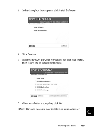 Page 402Working with Fonts389
C
C
C
C
C
C
C
C
C
C
C
C
4. In the dialog box that appears, click Install Software.
5. Click Custom. 
6. Select the EPSON BarCode Font check box and click Install. 
Then follow the on-screen instructions.
7. When installation is complete, click OK.
EPSON BarCode Fonts are now installed on your computer.
 