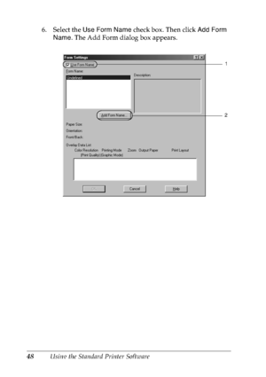 Page 6148Using the Standard Printer Software 6. Select the Use Form Name check box. Then click Add Form 
Name. The Add Form dialog box appears.
1
2
 