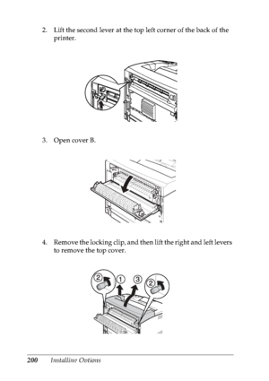 Page 213200Installing Options 2. Lift the second lever at the top left corner of the back of the 
printer.
3. Open cover B.
4. Remove the locking clip, and then lift the right and left levers 
to remove the top cover.
 