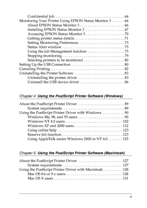 Page 6v
Confidential Job . . . . . . . . . . . . . . . . . . . . . . . . . . . . . . . . . . . . . . 64
Monitoring Your Printer Using EPSON Status Monitor 3 . . . . . . . 66
About EPSON Status Monitor 3  . . . . . . . . . . . . . . . . . . . . . . . . 66
Installing EPSON Status Monitor 3  . . . . . . . . . . . . . . . . . . . . . 67
Accessing EPSON Status Monitor 3 . . . . . . . . . . . . . . . . . . . . . 70
Getting printer status details . . . . . . . . . . . . . . . . . . . . . . . . . . . 71
Setting...