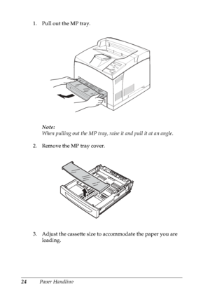 Page 3724Paper Handling 1. Pull out the MP tray.
Note:
When pulling out the MP tray, raise it and pull it at an angle.
2. Remove the MP tray cover.
3. Adjust the cassette size to accommodate the paper you are 
loading.
 