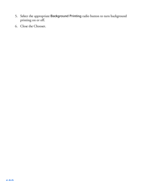 Page 109108
5. Select the appropriate Background Printing radio button to turn background 
printing on or off.
6. Close the Chooser.
 