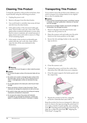 Page 2624Maintenance
Cleaning This Product
To keep the operation of the product at its best, clean 
it periodically using the following procedure.
1. Unplug the power cord.
2. Remove all paper from the sheet feeder.
3. Use a soft brush to carefully clean away all dust 
and dirt from the sheet feeder.
4. If the glass surface of the document table gets 
dirty, clean it with a soft, dry, clean cloth. If the 
glass surface is stained with grease or some other 
hard-to-remove material, use a small amount of 
glass...