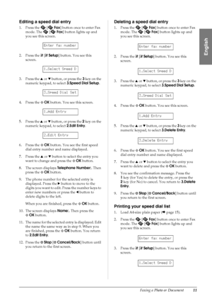 Page 13Faxing a Photo or Document11
English
Editing a speed dial entry
1. Press the   [Fax] button once to enter Fax 
mode. The   [Fax] button lights up and 
you see this screen.
2. Press the F[FSetup] button. You see this 
screen.
3. Press the uord button, or press the 3 key on the 
numeric keypad, to select 3.Speed Dial Setup.
4. Press the xOK button. You see this screen.
5. Press the uord button, or press the 2 key on the 
numeric keypad, to select 2.Edit Entry.
6. Press the xOK button. You see the first...