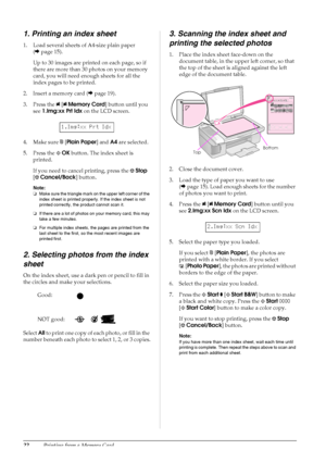 Page 2422Printing from a Memory Card
1. Printing an index sheet
1. Load several sheets of A4-size plain paper 
(&page 15). 
Up to 30 images are printed on each page, so if 
there are more than 30 photos on your memory 
card, you will need enough sheets for all the 
index pages to be printed.
2. Insert a memory card (&page 19).
3. Press the C[CMemory Card] button until you 
see 1.Img:xx Prt Idx on the LCD screen.
4. Make sure l[Plain Paper] and A4 are selected. 
5. Press the xOK button. The index sheet is...