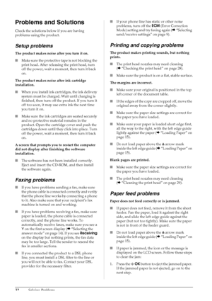 Page 3432Solving Problems
Problems and Solutions
Check the solutions below if you are having 
problems using the product.
Setup problems
The product makes noise after you turn it on.
■Make sure the protective tape is not blocking the 
print head. After releasing the print head, turn 
off the power, wait a moment, then turn it back 
on.
The product makes noise after ink cartridge 
installation.
■When you install ink cartridges, the ink delivery 
system must be charged. Wait until charging is 
finished, then turn...