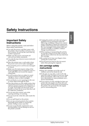 Page 3Safety Instructions3
English
Safety Instructions
Important Safety 
Instructions
Before using this printer, read and follow 
these safety instructions:
■Use only the power cord that comes with 
the printer. Use of another cord may cause 
fire or shock. Do not use the cord with any 
another equipment.
■Make sure the power cord meets all 
relevant local safety standards. 
■Use only the type of power source indicated 
on the label.
■Place the printer near a wall outlet where 
the power cord can be easily...