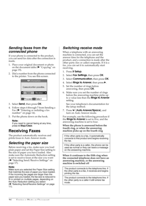 Page 1616Faxing a Photo or Document
Sending faxes from the 
connected phone
If your phone is connected to the product, 
you can send fax data after the connection is 
made.
1. Place your original document or photo 
on the document table (&“Copying” on 
page 19).
2. Dial a number from the phone connected 
to the printer. You see this screen.
3. Select Send, then press OK.
4. Follow steps 4 through 7 from Sending a 
Fax (&“Entering or redialing a fax 
number” on page 14).
5. Put the phone down on the hook.
Note:...