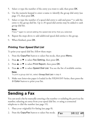 Page 2020Faxing a Document or Photo
5. Select or type the number of the entry you want to add, then press OK.
6. Use the numeric keypad to enter a name to identify the group dial entry (see 
page 17), then press OK.
7. Select or type the number of a speed dial entry to add and press * to add the 
entry to the group dial list. Up to 30 speed dial entries may be added to each 
group dial list.
Note:
Press * again to cancel adding the speed dial entry that you selected.
8. Repeat the steps above to add additional...