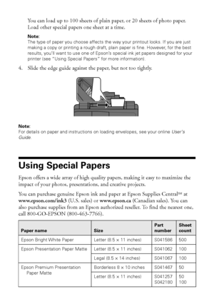 Page 66Loading Paper
You can load up to 100 sheets of plain paper, or 20 sheets of photo paper. 
Load other special papers one sheet at a time.
Note:
The type of paper you choose affects the way your printout looks. If you are just 
making a copy or printing a rough draft, plain paper is fine. However, for the best 
results, you’ll want to use one of Epson’s special ink jet papers designed for your 
printer (see “Using Special Papers” for more information).
4. Slide the edge guide against the paper, but not...