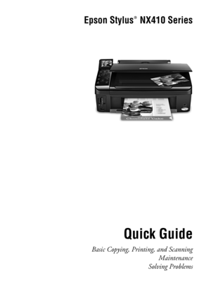 Page 1Epson Stylus  NX410 Series
Quick Guide
Basic Copying, Printing, and Scanning
Maintenance
Solving Problems
®
 