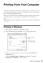 Page 21Printing From Your Computer21
Printing From Your Computer
This section describes the basic steps for printing a photo or document stored on 
your Windows or Macintosh computer. For detailed instructions on printing, see 
the on-screen Epson Information Center.
Before you start, make sure you’ve installed your printer software and connected 
your Epson printer to your computer as described on the Start Here sheet. 
Tip: 
It’s a good idea to check for updates to your Epson printer’s software (see page 36...