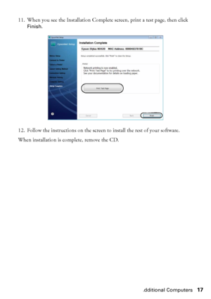 Page 17Setting up Additional Computers17 11. When you see the Installation Complete screen, print a test page, then click 
Finish.
12. Follow the instructions on the screen to install the rest of your software.
When installation is complete, remove the CD.
 