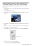 Page 25Printing Photos From the LCD Screen25
Printing Photos From the LCD Screen
You can select individual photos for printing as you view them on the LCD 
display screen.
1. Load several sheets of 4 × 6-inch Epson photo paper (various types available; 
see page 20).
2. Press the 
Print photos button. 
3. Press l or r until you see 
Select Photos, then press x Start. You see this 
screen:
4. Press lorrto scroll through your photos and display one that you want to 
print.
5. Press the 
+ or – button to select...