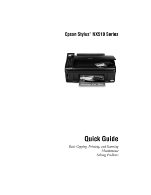 Page 1Epson Stylus  NX510 Series
Quick Guide
Basic Copying, Printing, and Scanning
Maintenance
Solving Problems
®
 