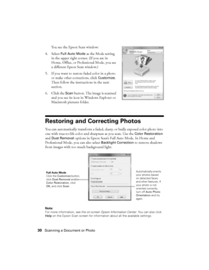 Page 3030Scanning a Document or Photo
You see the Epson Scan window:
4. Select 
Full Auto Mode as the Mode setting 
in the upper right corner. (If you are in 
Home, Office, or Professional Mode, you see 
a different Epson Scan window.)
5. If you want to restore faded color in a photo 
or make other corrections, click 
Customize. 
Then follow the instructions in the next 
section.
6. Click the 
Scan button. The image is scanned 
and you see its icon in Windows Explorer or 
Macintosh pictures folder.
Restoring...