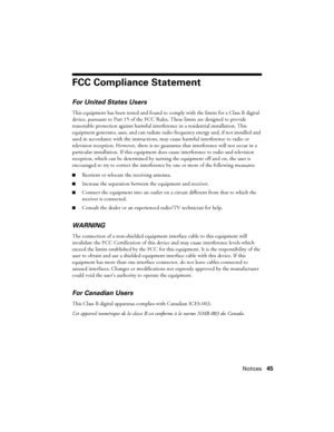 Page 45Notices45
FCC Compliance Statement
For United States Users
This equipment has been tested and found to comply with the limits for a Class B digital 
device, pursuant to Part 15 of the FCC Rules. These limits are designed to provide 
reasonable protection against harmful interference in a residential installation. This 
equipment generates, uses, and can radiate radio frequency energy and, if not installed and 
used in accordance with the instructions, may cause harmful interference to radio or...