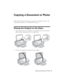 Page 9Copying a Document or Photo9
Copying a Document or Photo
Follow the instructions in this section to position your originals correctly on the 
scanner glass and make color or black-and-white copies.
Placing the Original on the Glass
1. Open the document cover and place your original face-down on the scanner 
glass, with the top facing into the front right corner.
2. Close the cover gently so you don’t move the original.
 