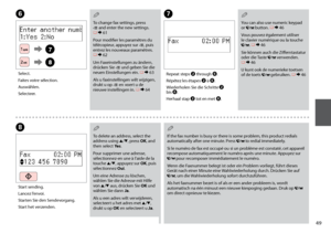 Page 49
H
Start sending.
Lancez l’envoi.
Starten Sie den Sendevorgang.
Start het verzenden.
To change fax settings, press 
x and enter the new settings. 
R & 
61
Pour modifier les paramètres du 
télécopieur, appuyez sur x, puis 
entrez les nouveaux paramètres. 
R & 
 62
Um Faxeinstellungen zu ändern, 
drücken Sie x und geben Sie die 
neuen Einstellungen ein. R & 
 63
Als u faxinstellingen wilt wijzigen, 
drukt u op x en voert u de 
nieuwe instellingen in. R & 
 64
QF
Select.
Faites votre sélection....