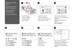 Page 700
D
Select Maintenance.
Sélectionnez Maintenance.
Wählen Sie Wartung.
Selecteer Onderhoud. Load A4-size paper.
Chargez du papier A4.
A4-Papier einlegen.
Plaats A4-papier.
A 
R & 22 B
Enter the Copy mode.
Accédez au mode Copie.
Rufen Sie den Kopie-Modus auf.
Selecteer de Kop.-modus.
G
Select the most solid pattern.
Sélectionnez le motif le plus plein.
Dichtestes Muster auswählen.
Selecteer het meest gelijkmatige 
patroon.
E
Select Head Alignment.
Sélectionnez Align. Tête.
Wählen Sie Kopfausr....