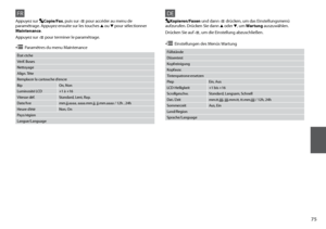 Page 75
FR
État ctche
Vérif. Buses
Nettoyage
Align. Tête
Remplacer la cartouche d’encre
BipOn, Non
Luminosité LCD +1 à +16
Vitesse déf. Standard, Lent, Rap.
Date/hre mm.jj.aaaa, aaaa.mm.jj, jj.mm.aaaa / 12h , 24h
Heure d’été Non, On
Pays/région
Langue/Language
Appuyez sur Copie/Fax, puis sur x pour accéder au menu de 
paramétrage. Appuyez ensuite sur les touches u  ou d pour sélectionner 
Maintenance.
Appuyez sur x pour terminer le paramétrage.
x Paramètres du menu Maintenance
DE
Füllstände
Düsentest...