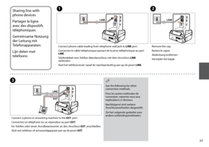 Page 37
Sharing line with 
phone devices
Partager la ligne 
avec des dispositifs 
téléphoniques
Gemeinsame Nutzung 
der Leitung mit 
Telefonapparaten
Lijn delen met 
telefoonsA
Connect phone cable leading from telephone wall jack to LINE port.
Connectez le câble téléphonique partant de la prise téléphonique au port 
LINE.
Telefonkabel vom Telefon-Wandanschluss mit dem Anschluss LINE 
verbinden.
Sluit het telefoonsnoer vanaf de wandaansluiting aan op de poort  LINE.
B
Remove the cap.
Retirez le capot....