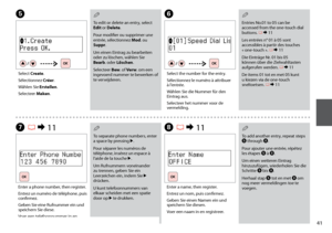 Page 411
E
Select Create.
Sélectionnez Créer.
Wählen Sie Erstellen.
Selecteer Maken.
G  R & 11
Enter a phone number, then register.
Entrez un numéro de téléphone, puis 
confirmez.
Geben Sie eine Rufnummer ein und 
speichern Sie diese.
Voer een telefoonnummer in en 
registreer.
To edit or delete an entry, select 
Edit or Delete.
Pour modifier ou supprimer une 
entrée, sélectionnez Mod. ou 
Suppr.
Um einen Eintrag zu bearbeiten 
oder zu löschen, wählen Sie 
Bearb. oder Löschen.
Selecteer Bew. of Verw. om een...