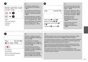 Page 47
To change fax settings, press 
x and enter the new settings. 
R & 
61
Pour modifier les paramètres du 
télécopieur, appuyez sur x, puis 
entrez les nouveaux paramètres. 
R & 
 62
Um Faxeinstellungen zu ändern, 
drücken Sie x und geben Sie die 
neuen Einstellungen ein. R & 
 63
Als u faxinstellingen wilt wijzigen, 
drukt u op x en voert u de 
nieuwe instellingen in. R & 
 64
Q
You can also use one-touch dial 
button or speed dial/group dial 
button. R & 
48
Vous pouvez également utiliser 
une...