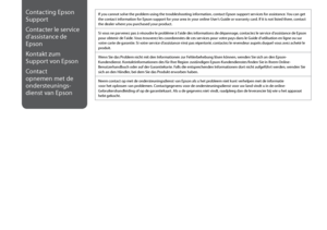 Page 102
10
Contacting Epson 
Support
Contacter le service 
d’assistance de 
Epson
Kontakt zum 
Support von Epson
Contact 
opnemen met de 
ondersteunings-
dienst van Epson
If you cannot solve the problem using the troubleshooting information, contact Epson support services for assistance. You can get the contact information for Epson support for your area in your online User’s Guide or warranty card. If it is not listed there, contact the dealer where you purchased your product.
Si vous ne parvenez pas à...