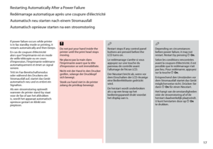Page 17
1

Restarting Automatically After a Power Failure
Redémarrage automatique après une coupure d’électricité
Automatisch neu starten nach einem Stromausfall
Automatisch opnieuw starten na een stroomstoring
If power failure occurs while printer is in fax standby mode or printing, it restarts automatically and then beeps.
En cas de coupure d’électricité alors que l’imprimante est en mode de veille télécopie ou en cours d’impression, l’imprimante redémarre automatiquement et émet un signal sonore.
Tritt...
