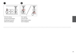 Page 31
1
G
Finish the settings.
Terminez le paramétrage.
Einstellungen beenden.
Voltooi de instellingen.
H
Start copying.
Lancez la copie.
Kopiervorgang starten.
Start het kopiëren.
 