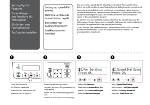 Page 44

Setting Up Fax 
Features
Paramétrage 
des fonctions du 
télécopieur
Einrichten von 
Faxfunktionen
Faxfuncties instellen
Setting up speed dial 
entries
Définir les entrées de 
numérotation rapide
Einrichten von 
Kurzwahlnummern
Snelkiesnummers 
instellen
You can create a speed dial list allowing you to select them quickly when faxing. Up to 60 combined speed dial and group dial entries can be registered.
Vous avez la possibilité de créer une liste de numérotation rapide, qui vous permet de...