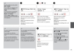 Page 47


To edit or delete an entry, select Edit or Delete.
Pour modifier ou supprimer une entrée, sélectionnez Mod. ou Suppr.
Um einen Eintrag zu bearbeiten oder zu löschen, wählen Sie Bearb. oder Löschen.
Selecteer Bew. of Verw. om een ingevoerd nummer te bewerken of te verwijderen.
Q
To cancel a selection, press the “P” button again.
Pour annuler une sélection, appuyez de nouveau sur la touche 
« P ».
Um eine Auswahl aufzuheben, drücken Sie erneut die Taste „P“.
Druk nogmaals op de toets “P” om...