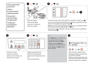 Page 52


Using speed dial/
group dial
Utiliser 
la numérotation 
rapide/groupée
Verwenden 
der Kurzwahl/
Gruppenwahl
Snelkiezen/
groepskiezen 
gebruiken
D R & 12
Display the appropriate list. 
Affichez la liste appropriée. 
Zeigen Sie die entsprechende Liste an. 
Open de gewenste lijst. 
E
Select the entry number to send.
Sélectionnez l’entrée correspondant au numéro à composer.
Wählen Sie die Eintragsnummer aus, an die das Fax gesendet werden soll.
Selecteer de gewenste vermelding.
Press  again to...