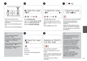 Page 55


Change other fax settings if necessary. R & 65
Si nécessaire, modifiez les autres paramètres du télécopieur.  R & 66
Ändern Sie bei Bedarf die anderen Faxeinstellungen. R & 67
Wijzig indien nodig nog andere faxinstellingen. R & 68
Q
E
Select Send Fax Later.
Sélectionnez Envoi du fax retardé.
Wählen Sie Zeitversetztes Fax.
Selecteer Fax later verzenden.
F
Select On, then proceed.
Sélectionnez On, puis poursuivez.
Wählen Sie Ein und fahren Sie dann fort.
Selecteer Aan en ga verder.
G R & 12...