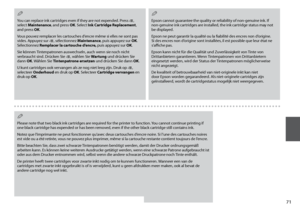 Page 71
1
You can replace ink cartridges even if they are not expended. Press x, select Maintenance, and press OK. Select Ink Cartridge Replacement, and press OK.
Vous pouvez remplacer les cartouches d’encre même si elles ne sont pas vides. Appuyez sur x, sélectionnez Maintenance, puis appuyez sur OK. Sélectionnez Remplacer la cartouche d’encre, puis appuyez sur OK.
Sie können Tintenpatronen auswechseln, auch wenn sie noch nicht verbraucht sind. Drücken Sie x, wählen Sie Wartung und drücken Sie dann OK....