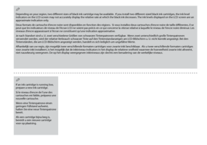 Page 72

If an ink cartridge is running low, prepare a new ink cartridge.
Si le niveau d’encre de l’une des cartouches est faible, préparez une nouvelle cartouche.
Wenn eine Tintenpatrone einen geringen Füllstand aufweist, halten Sie eine neue Tintenpatrone bereit.
Als een cartridge bijna leeg is, bereidt u een nieuwe cartridge voor op plaatsing.
Q
Depending on your region, two different sizes of black ink cartridge may be available.  If you install two different-sized black ink cartridges, the ink...