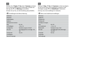 Page 80
0
DE
Füllstände
Düsentest
Kopfreinigung
Kopfausr.
Tintenpatrone ersetzen
PiepEin, Aus
LCD-Helligkeit+1 bis +16
Scrollgeschw.Standard, Langsam, Schnell
Dat./Zeitmm.tt.jjjj, jjjj.mm.tt, tt.mm.jjjj / 12h, 24h
SommerzeitAus, Ein
Land/Region
Sprache/Language
Drücken Sie r Kopie, K Fax oder u Scannen und dann x, um das Einstellungsmenü aufzurufen. Drücken Sie dann u oder d, um Wartung auszuwählen.
Drücken Sie auf x, um die Einstellung abzuschließen.
x Einstellungen des Menüs Wartung
NL
Inktniveau...