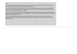 Page 90
0
If you had to replace an ink cartridge during copying, to ensure copy quality after ink charging is finished, cancel the job that is copying and start again from placing the originals.
Si vous devez remplacer une cartouche d’encre au cours d’une opération de copie, pour garantir la qualité de la copie une fois le chargement de l’encre terminé, annulez le travail en cours de copie et redémarrez la procédure depuis la mise en place des documents originaux.
Wenn die Tintenpatrone während eines...