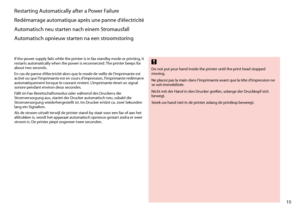 Page 15
1

Restarting Automatically after a Power Failure
Redémarrage automatique après une panne d’électricité
Automatisch neu starten nach einem Stromausfall
Automatisch opnieuw starten na een stroomstoring
If the power supply fails while the printer is in fax standby mode or printing, it restarts automatically when the power is reconnected. The printer beeps for about two seconds.
En cas de panne d’électricité alors que le mode de veille de l’imprimante est activé ou que l’imprimante est en cours...