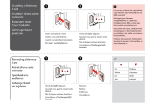Page 22

Do not try to force the card all the way into the slot. It should not be fully inserted.
N’essayez pas d’insérer complètement la carte dans l’emplacement. Elle ne doit pas être insérée complètement.
Versuchen Sie nicht, die Karte mit Gewalt ganz in den Kartenschlitz zu schieben. Sie sollte noch etwas herausstehen.
Probeer de kaart niet helemaal in de sleuf te duwen. De kaart kan er niet helemaal in.
cInserting a Memory 
Card
Insertion d’une carte 
mémoire
Einsetzen einer 
Speicherkarte...
