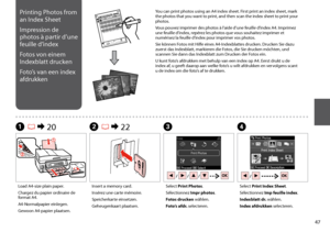 Page 47

Select Print Index Sheet.
Sélectionnez Imp feuille index.
Indexblatt dr. wählen.
Index afdrukken selecteren.
DB R & 22C
Insert a memory card.
Insérez une carte mémoire.
Speicherkarte einsetzen.
Geheugenkaart plaatsen.
Select Print Photos.
Sélectionnez Impr photos.
Fotos drucken wählen.
Foto’s afdr. selecteren.
Load A4-size plain paper.
Chargez du papier ordinaire de format A4.
A4-Normalpapier einlegen.
Gewoon A4-papier plaatsen.
A R & 20
Printing Photos from 
an Index Sheet
Impression de...