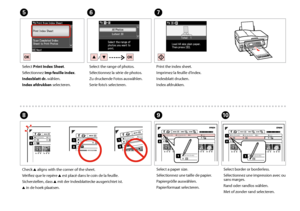 Page 48


J
Select border or borderless.
Sélectionnez une impression avec ou sans marges.
Rand oder randlos wählen.
Met of zonder rand selecteren.
Check u aligns with the corner of the sheet.
Vérifiez que le repère u est placé dans le coin de la feuille.
Sicherstellen, dass u mit der Indexblattecke ausgerichtet ist.
u in de hoek plaatsen.
HI
Select a paper size.
Sélectionnez une taille de papier.
Papiergröße auswählen.
Papierformaat selecteren.
G
Print the index sheet.
Imprimez la feuille d’index....