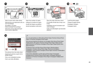 Page 49


N R & 20
O
Load the photo paper.
Chargez le papier photo.
Fotopapier einlegen.
Fotopapier laden.
Print photos from the index sheet.
Imprimez les photos à partir de la feuille d’index.
Fotos vom Indexblatt drucken.
Foto’s van index afdrukken.
M
Place the index sheet face-down.
Pl. la feuille d’index face à impr. vers le bas.
Indexblatt mit der Druckseite nach unten einlegen.
Index met afdrukzijde naar beneden plaatsen.
You can print photos on Ultra Glossy Photo Paper, Premium Glossy Photo...