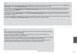 Page 67

On the screen in step 3, you can select to replace ink cartridges even if they are not expended. You can also start this operation by selecting Setup mode, Maintenance, and then Ink Cartridge Replacement. For instructions on replacing the cartridge, see R & 82.
L’écran de l’étape 3 vous permet même de remplacer des cartouches d’encre qui ne sont pas vides. Vous pouvez également effectuer cette opération en sélectionnant le mode Config, Maintenance, puis Remplact cartouche d’encre. Pour plus...