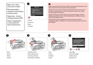 Page 88

Paper Jam -Auto 
Document Feeder
Bourrage papier - 
chargeur automatique 
de documents
Papierstau - Autom. 
Vorlageneinzug (ADF)
Papier vastgelopen 
in automatische 
documenttoevoer
A
BCDE
Proceed.
Poursuivez.
Weiter.
Doorgaan.
Open.
Ouvrez.
Öffnen.
Openen.
Carefully remove.
Retirez délicatement.
Vorsichtig entfernen.
Voorzichtig verwijderen.
Close.
Fermez.
Schließen.
Sluiten.
Select Yes.
Sélectionnez Oui.
Wählen Sie Ja.
Ja selecteren.
Make sure you open the ADF cover before removing jammed...