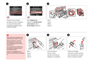 Page 122
1

AC
DEF
Never open the cartridge cover while the print head is moving.
N’ouvrez jamais le couvercle du logement des cartouches lors du déplacement de la tête d’impression.
Die Tintenpatronenabdeckung nicht öffnen, solange sich der Druckkopf bewegt.
Open de cartridgeklep nooit wanneer de printkop in beweging is.
w
Check the color to replace.
Identifiez la couleur à remplacer.
Zu ersetzende Farbe prüfen.
Controleren welke kleur moet worden vervangen.
Open.
Ouvrez.
Öffnen.
Openen.
Open....