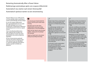 Page 22

Restarting Automatically After a Power Failure
Redémarrage automatique après une coupure d’électricité
Automatisch neu starten nach einem Stromausfall
Automatisch opnieuw starten na een stroomstoring
If power failure occurs while printer is in fax standby mode or printing, it restarts automatically and then beeps.
En cas de coupure d’électricité alors que l’imprimante est en mode de veille télécopie ou en cours d’impression, l’imprimante redémarre automatiquement et émet un signal sonore....